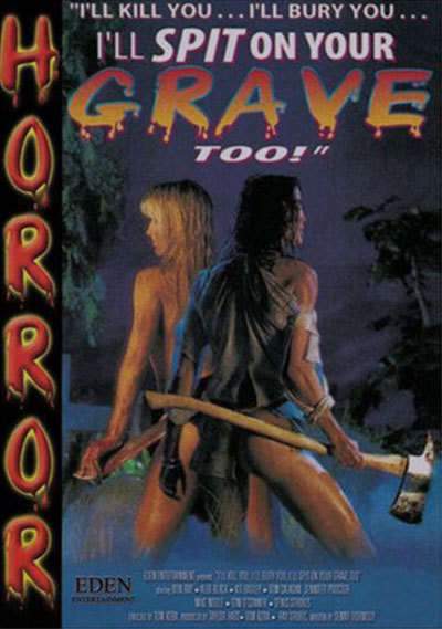 I’ll Kill You… I’ll Bury You… I’ll Spit on Your Grave Too!